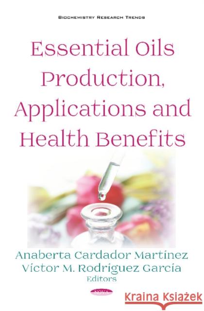 Essential Oils Production, Applications and Health Benefits Anaberta Cardador Martínez, Víctor M. Rodríguez García 9781536143690 Nova Science Publishers Inc - książka