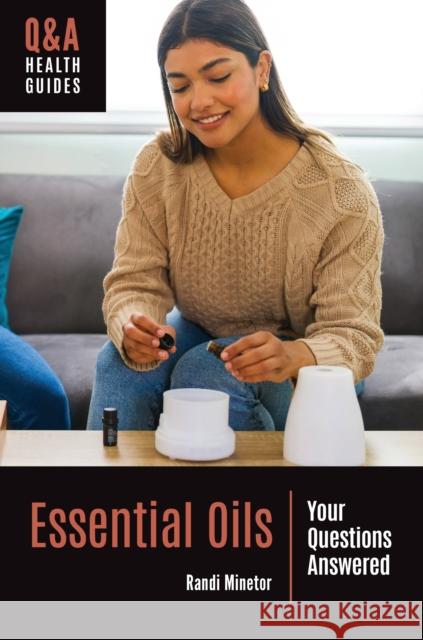 Essential Oils: Your Questions Answered Randi Minetor 9781440877841 Greenwood - książka