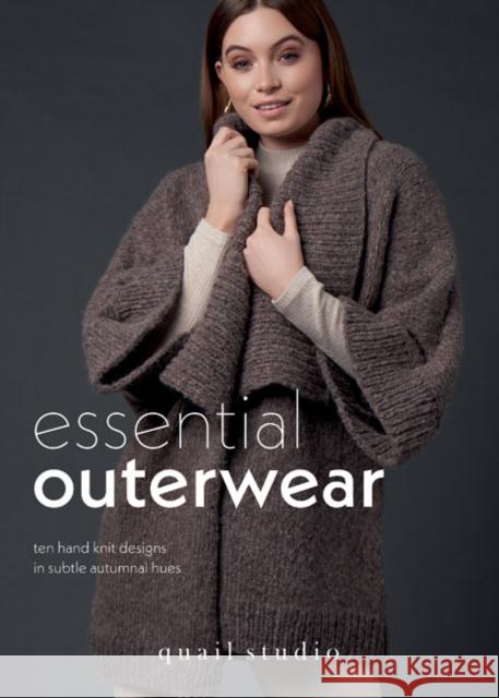 Essential Outerwear: Ten hand knit designs in subtle autumnal hues Quail Studio 9781916244573 Quail Publishing - książka