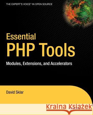 Essential PHP Tools: Modules, Extensions, and Accelerators David Sklar 9781590592809 Apress - książka