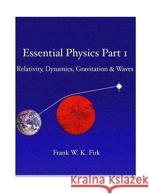 Essential Physics Part 1 Prof Frank W. K. Firk 9781499396041 Createspace - książka