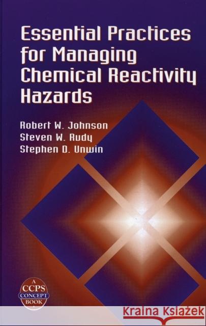 essential practices for managing chemical reactivity hazards  Johnson, Robert W. 9780816908967 John Wiley & Sons - książka