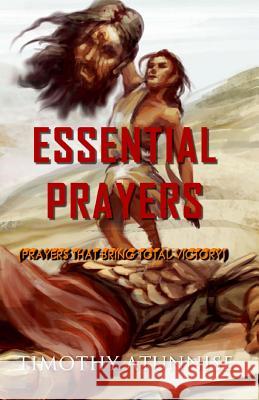 Essential Prayers: Prayers That Bring Total Victory Timothy Atunnise 9781511420679 Createspace - książka