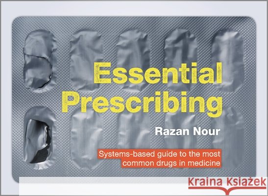 Essential Prescribing: Systems-based guide to the most common drugs in medicine Razan Nour 9781911510000 Scion Publishing Ltd - książka