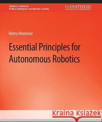 Essential Principles for Autonomous Robotics Henry Faltings   9783031004353 Springer International Publishing AG - książka