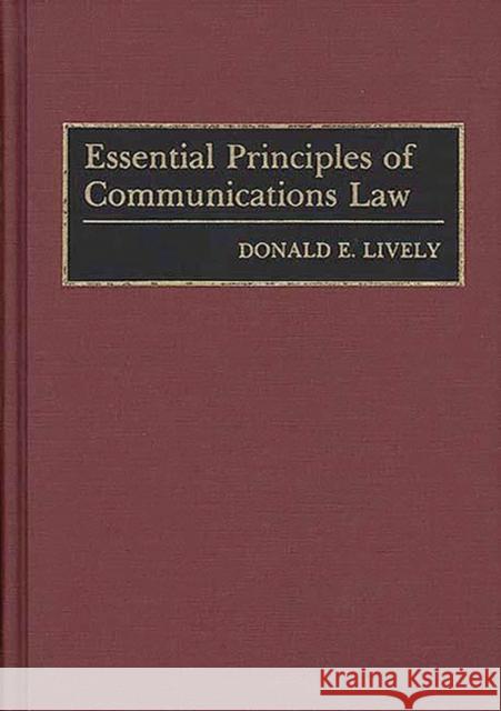 Essential Principles of Communications Law Donald E. Lively 9780275939120 Praeger Publishers - książka