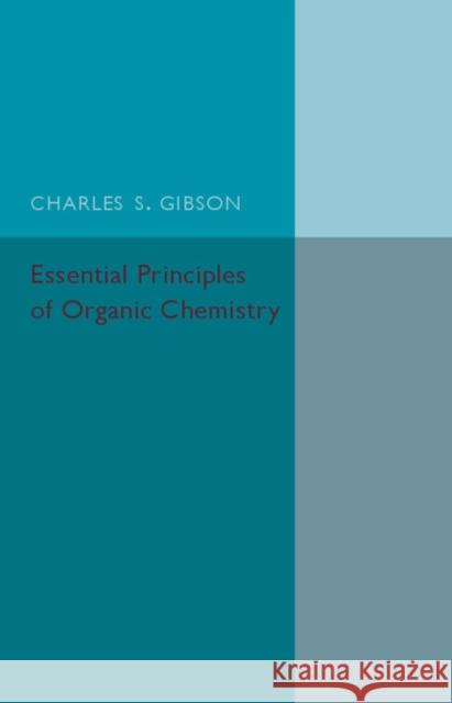 Essential Principles of Organic Chemistry Charles S. Gibson 9781316603864 Cambridge University Press - książka