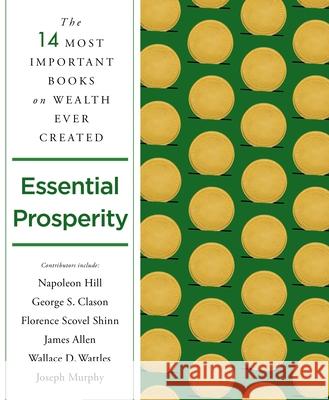 Essential Prosperity: The Fourteen Most Important Books on Wealth and Riches Ever Written Napoleon Hill Wallace D. Wattles James Allen 9781250845252 St. Martin's Essentials - książka