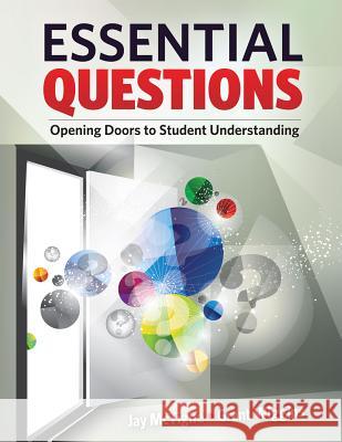 Essential Questions: Opening Doors to Student Understanding Jay McTighe Grant Wiggins 9781416615057 Association for Supervision & Curriculum Deve - książka