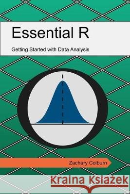 Essential R: Getting Started with Data Analysis Zachary Colburn 9781089804802 Independently Published - książka