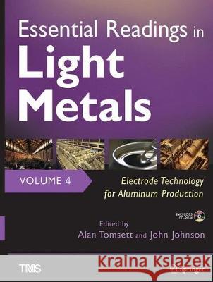 Essential Readings in Light Metals, Volume 4, Electrode Technology for Aluminum Production Tomsett, Alan 9783319485775 Springer - książka
