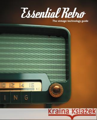 Essential Retro: The Vintage Technology Guide Grahame, James B. 9780973683813 Sputnik Books - książka