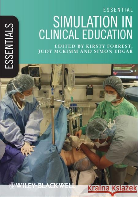 Essential Simulation in Clinical Education Forrest, Kirsty; McKimm, Judy; Edgar, Simon 9780470671160 John Wiley & Sons - książka