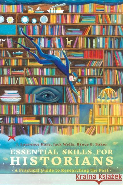 Essential Skills for Historians: A Practical Guide to Researching the Past Hare, J. Laurence 9781350005440 Bloomsbury Academic - książka