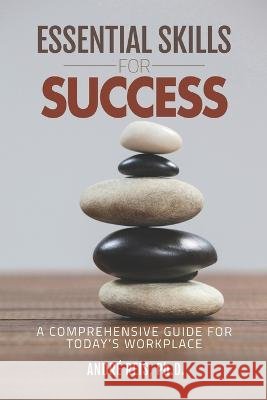 Essential Skills for Success: A Comprehensive Guide for Today's Workplace Andre Reis   9798392350780 Independently Published - książka