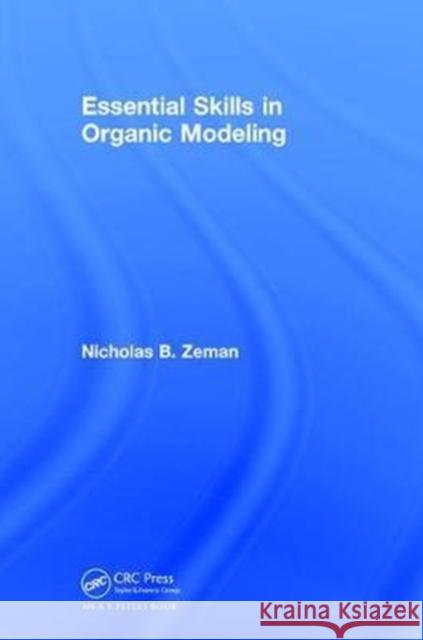 Essential Skills in Organic Modeling Nicholas B. Zeman (Northern Kentucky University, Highland Heights, USA) 9781138503762 Taylor & Francis Ltd - książka