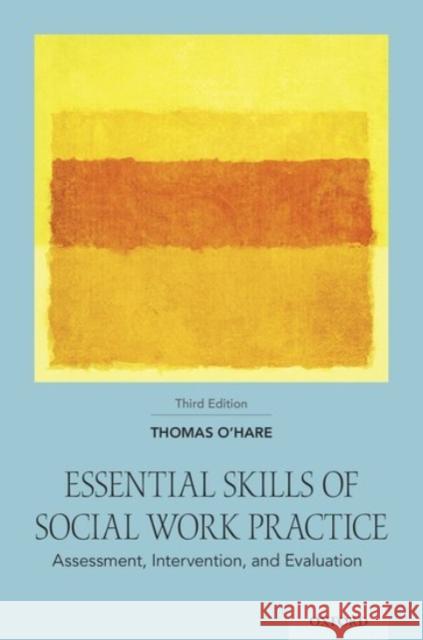 Essential Skills of Social Work Practice: Assessment, Intervention, and Evaluation Thomas O'Hare 9780190059606 Oxford University Press, USA - książka