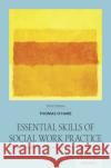 Essential Skills of Social Work Practice: Assessment, Intervention, and Evaluation Thomas O'Hare 9780190059606 Oxford University Press, USA