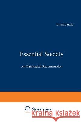 Essential Society: An Ontological Reconstruction Laszlo, E. 9789024700905 Springer - książka
