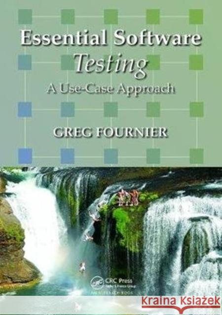 Essential Software Testing: A Use-Case Approach Greg Fournier (Enlighten Solutions, Colorado Springs, USA) 9781138440487 Taylor & Francis Ltd - książka
