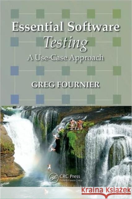 Essential Software Testing: A Use-Case Approach Fournier, Greg 9781420089813 Auerbach Publications - książka