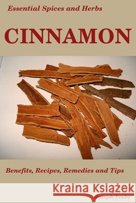 Essential Spices & Herbs: Cinnamon: The Anti-Diabetic, Neuro-protective and Anti-Oxidant Spice Joseph Veebe 9781980512639 Independently Published - książka