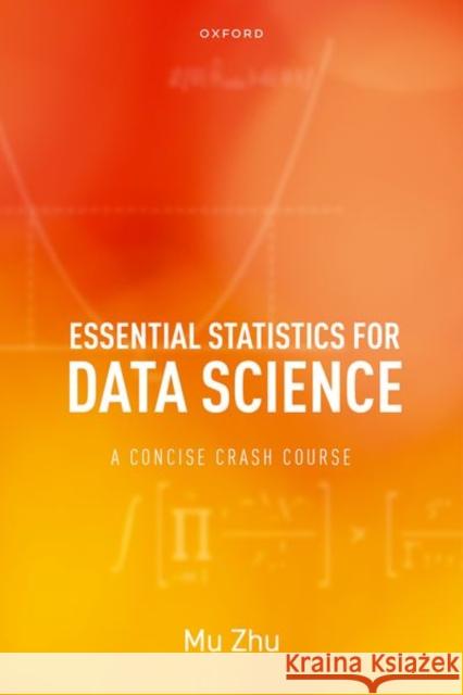 Essential Statistics for Data Science: A Concise Crash Course Mu (Professor, University of Waterloo) Zhu 9780192867742 Oxford University Press - książka