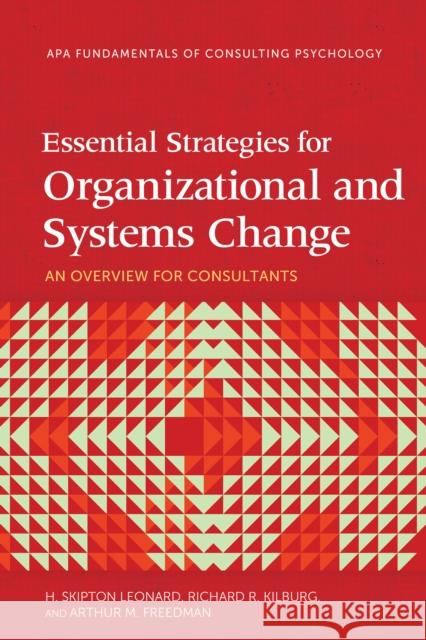 Essential Strategies for Organizational and Systems Change: An Overview for Consultants Arthur M. Freedman 9781433837876 American Psychological Association - książka