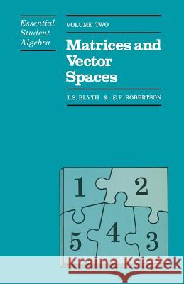 Essential Student Algebra: Volume Two: Matrices and Vector Spaces Blyth, T. 9780412278709 Chapman & Hall - książka