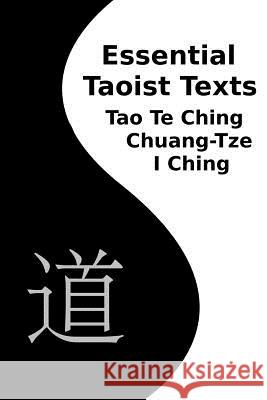 Essential Taoist Texts: Tao Te Ching, Chuang-Tze, I Ching Various                                  Franklin Fick 9781456392307 Createspace Independent Publishing Platform - książka