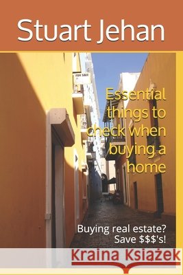 Essential things to check when buying a home: Buying real estate? Save $$$'s! Jehan, Stuart 9798675001910 Independently Published - książka