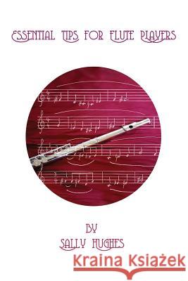 Essential Tips for Flute Players Sally Hughes 9781505334715 Createspace - książka