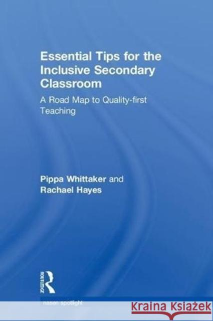 Essential Tips for the Inclusive Secondary Classroom: A Road Map to Quality-First Teaching Pippa Whittaker Rachael Hayes 9781138064997 Routledge - książka