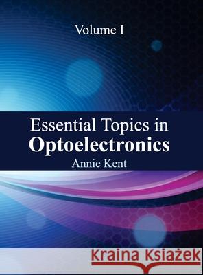 Essential Topics in Optoelectronics: Volume I Annie Kent 9781632381903 NY Research Press - książka
