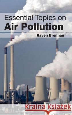 Essential Topics on Air Pollution Raven Brennan 9781632393241 Callisto Reference - książka