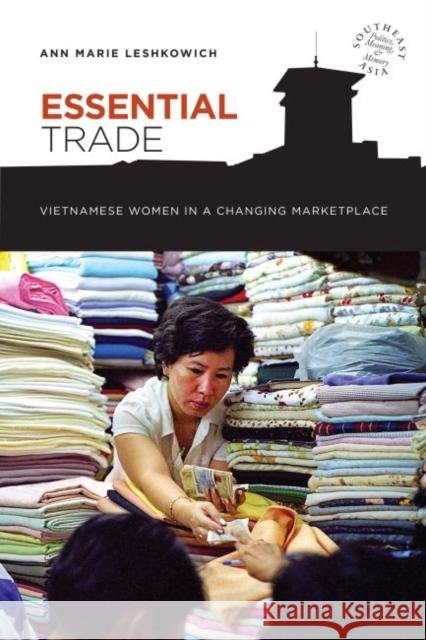 Essential Trade: Vietnamese Women in a Changing Marketplace Leshkowich, Ann Marie 9780824839918 University of Hawaii Press - książka