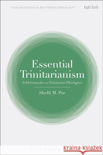 Essential Trinitarianism: Schleiermacher as Trinitarian Theologian Shelli M. Poe 9780567677082 T & T Clark International - książka