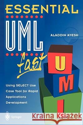 Essential Umltm Fast: Using Select Use Case Tool for Rapid Applications Development Ayesh, Aladdin 9781852334130 Springer - książka