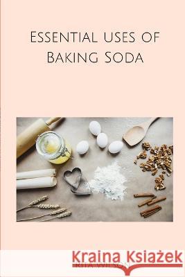 Essential uses of Baking soda Rita Wilson   9798361576012 Independently Published - książka