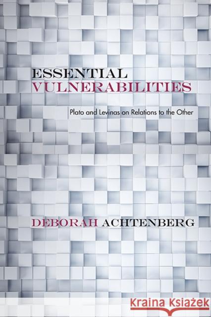 Essential Vulnerabilities: Plato and Levinas on Relations to the Other Achtenberg, Deborah 9780810129948 Northwestern University Press - książka