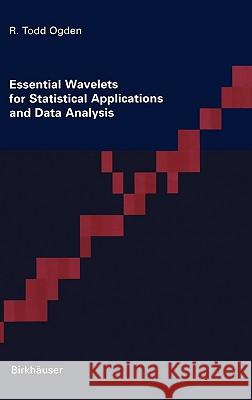 Essential Wavelets for Statistical Applications and Data Analysis Todd Ogden 9780817638641 Birkhauser Boston Inc - książka