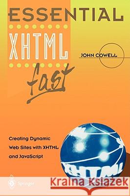Essential XHTML Fast: Creating Dynamic Web Sites with XHTML and JavaScript Cowell, John 9781852336844 Springer - książka
