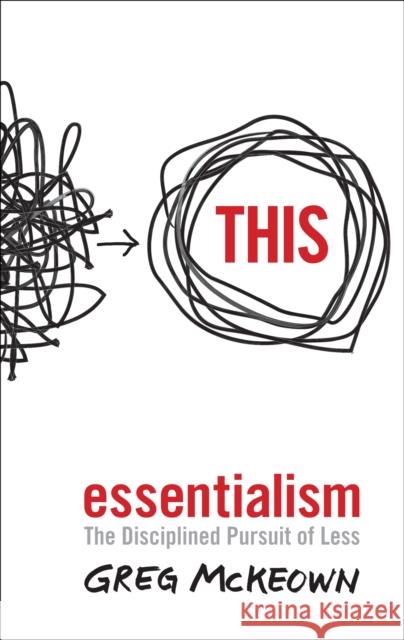 Essentialism: The Disciplined Pursuit of Less McKeown Greg 9780753555163 Ebury Publishing - książka