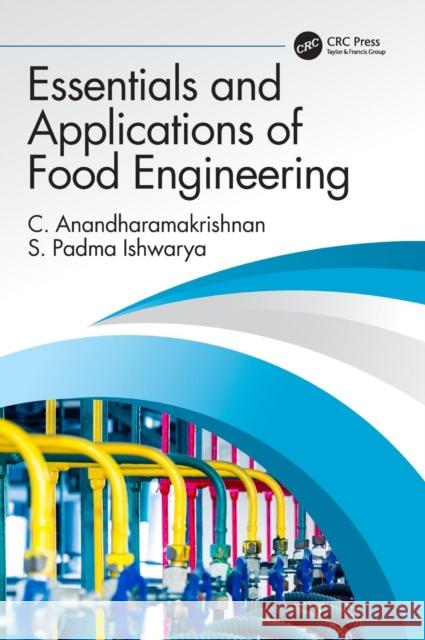 Essentials and Applications of Food Engineering C. Anandharamakrishnan S. Padm 9781138366558 CRC Press - książka