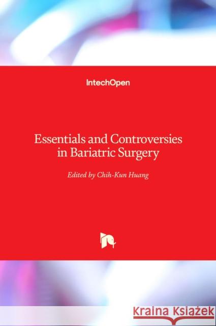 Essentials and Controversies in Bariatric Surgery Chih-Kun Huang 9789535117261 Intechopen - książka