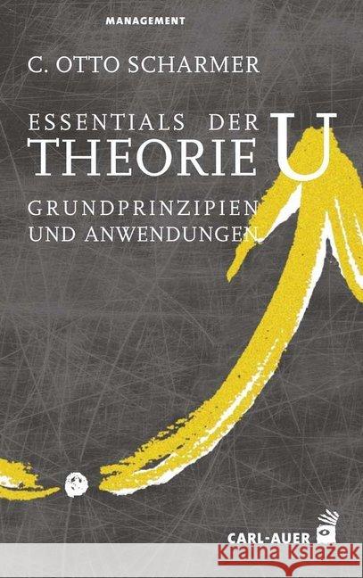 Essentials der Theorie U : Grundprinzipien und Anwendungen Scharmer, C. Otto 9783849702748 Carl-Auer - książka