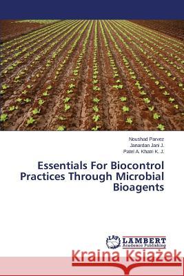 Essentials For Biocontrol Practices Through Microbial Bioagents Parvez Noushad 9783659514838 LAP Lambert Academic Publishing - książka