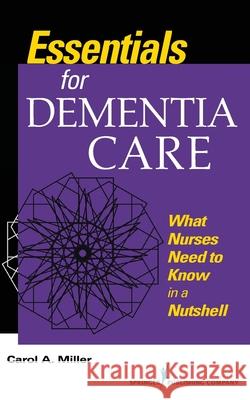 Essentials for Dementia Care What Nurses Need to Know in a Nutshell Miller, Carol A., MSN, RN-BC, AHN-BC 9780826179319  - książka