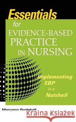 Essentials for Evidence-Based Practice in Nursing: Implementing EBP in a Nutshell Maryann Godshall 9780826126061 Eurospan (JL) - książka