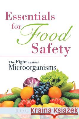 Essentials for Food Safety: The Fight against Microorganisms Roger Lewis 9781532016196 iUniverse - książka